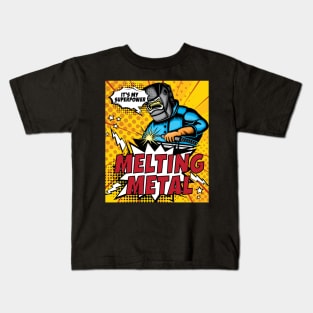 Melting Metal is My Superpower Kids T-Shirt